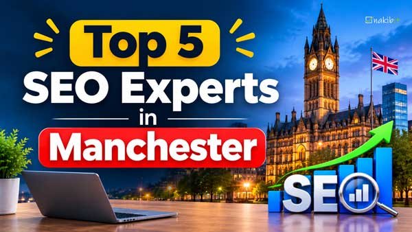 Top 5 SEO Experts In Manchester - Nakib IT